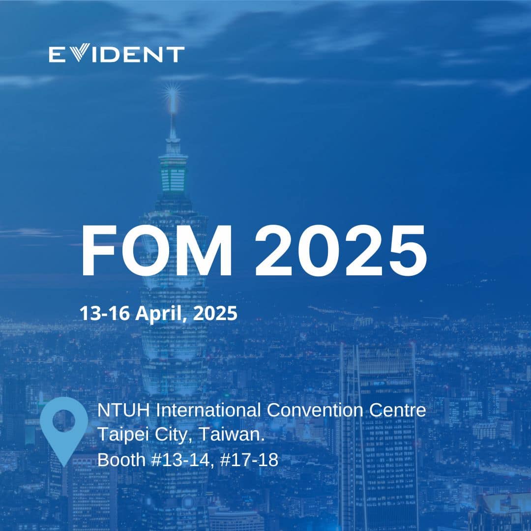 Evident 將在2025 FOM會場第13, 14, 17, 18號攤位展出融合最新技術與精湛工藝的最新顯微系統。